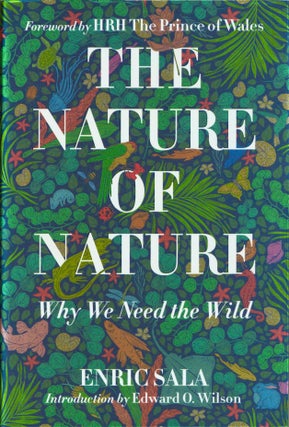 Item #1164 The Nature of Nature: Why We Need the Wild. Enric Sala