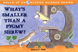 Item #1167 What's Smaller Than a Pygmy Shrew? (Wells of Knowledge Science Series). Robert E. Wells