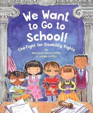 Item #1170 We Want to Go to School!: The Fight for Disability Rights. Janine Leffler Maryann...
