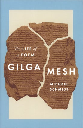Item #1176 Gilgamesh: The Life of a Poem. Michael Schmidt