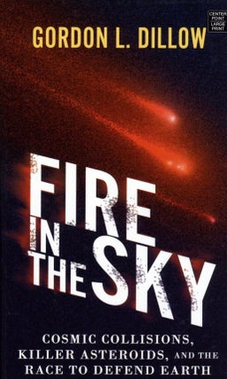 Item #1186 Fire in the Sky: Cosmic Collisions, Killer Asteroids, and the Race to Defend Earth....