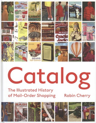 Item #1189 Catalog: The Illustrated History of Mail Order Shopping. Robin Cherry