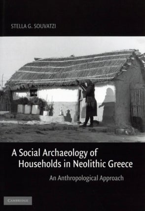 Item #1194 A Social Archaeology of Households in Neolithic Greece: An Anthropological Approach...