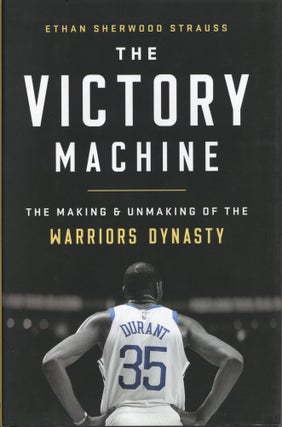 Item #1201 The Victory Machine: The Making and Unmaking of the Warriors Dynasty. Ethan Sherwood...