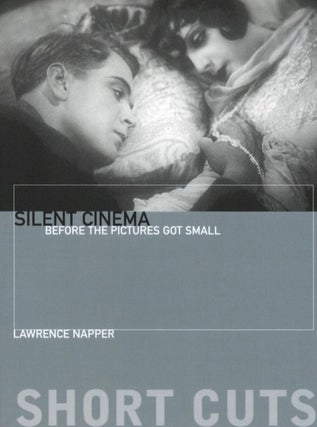 Item #1209 Silent Cinema: Before the Pictures Got Small (Short Cuts). Lawrence Napper