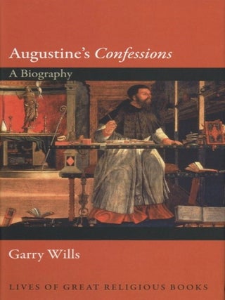 Item #1210 Augustine's Confessions: A Biography (Lives of Great Religious Books, 7). Garry Wills