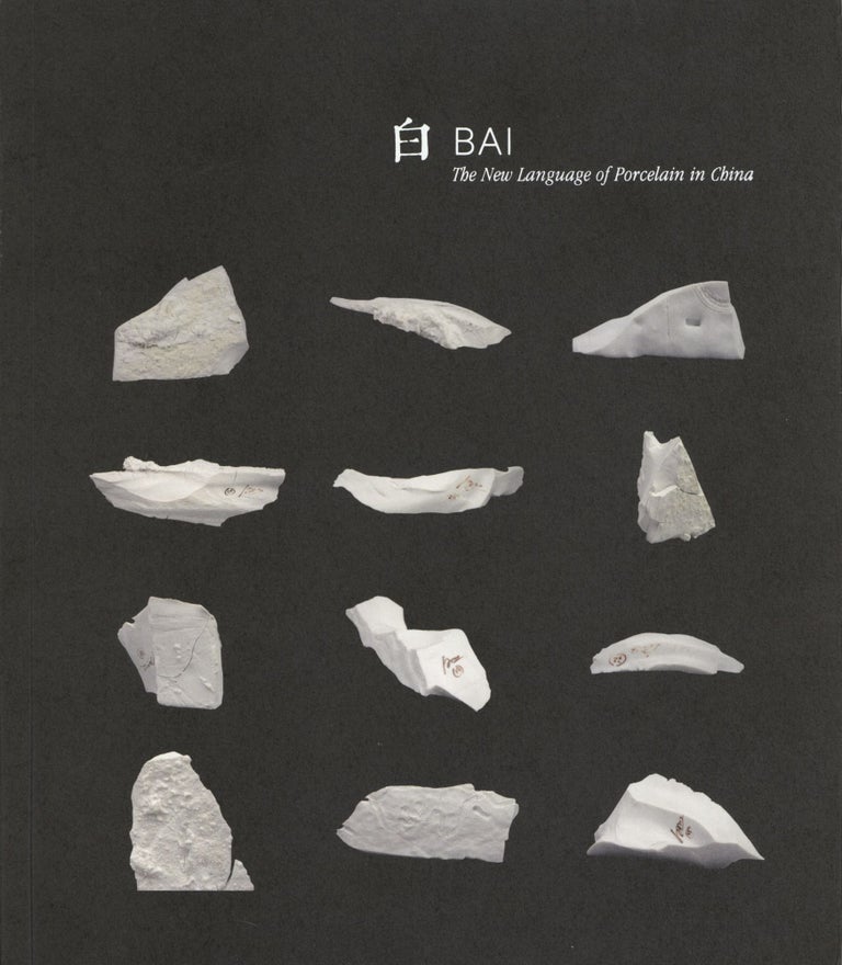 Item #1216 Bai: The New Language of Porcelain in China. Bai Ming.