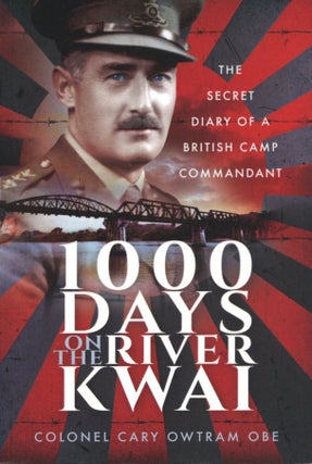 Item #1217 1,000 Days on the River Kwai: The Secret Diary of a British Camp Commandant. Colonel...