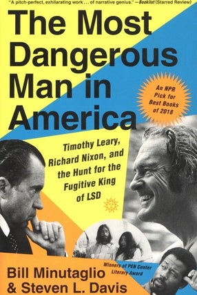 Item #1219 The Most Dangerous Man in America: Timothy Leary, Richard Nixon, and the Hunt for the...