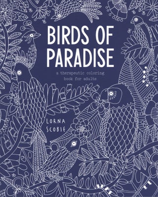 Item #1223 Birds of Paradise: A Therapeutic Coloring Book for Adults. Lorna Scobie