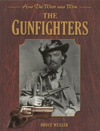Item #1226 The Gunfighters: How the West Was Won. Bruce Wexler