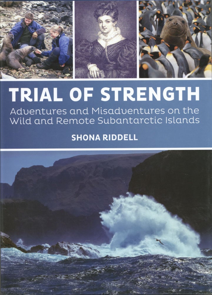 Item #1227 Trial of Strength: Adventures and misadventures on the wild and remote subantarctic islands. Shona Riddell.