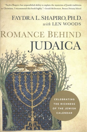 Item #1238 Romance Behind Judaica: Celebrating the Richness of the Jewish Calendar. Len Woods...