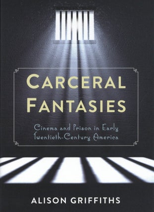 Item #1244 Carceral Fantasies: Cinema and Prison in Early Twentieth-Century America (Film and...