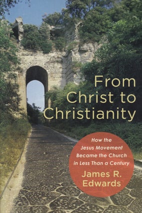 Item #125 From Christ to Christianity: How the Jesus Movement Became the Church in Less Than a...