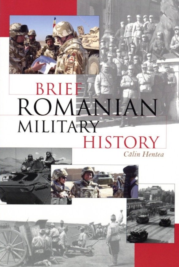 Item #1250 Brief Romanian Military History. Calin Hentea.