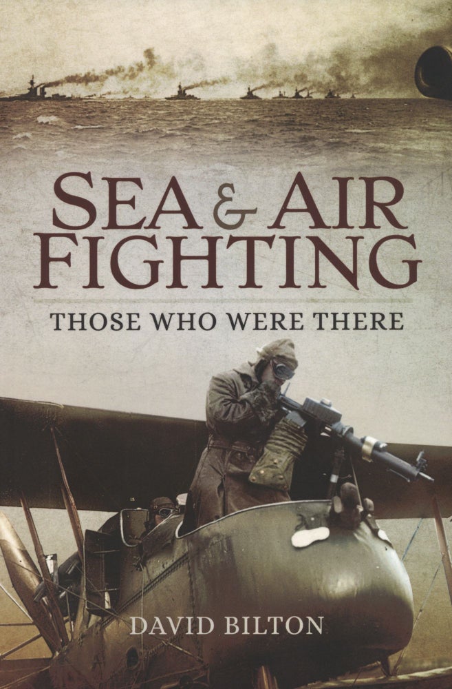 Item #1259 Sea and Air Fighting: Those Who Were There. David Bilton.