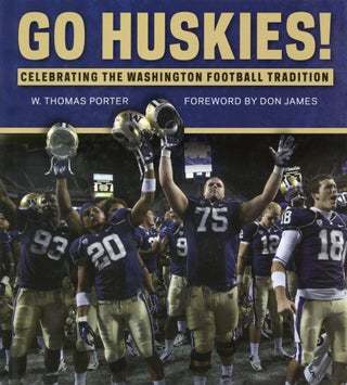 Item #1261 Go Huskies!: Celebrating the Washington Football Tradition. W. Thomas Porter