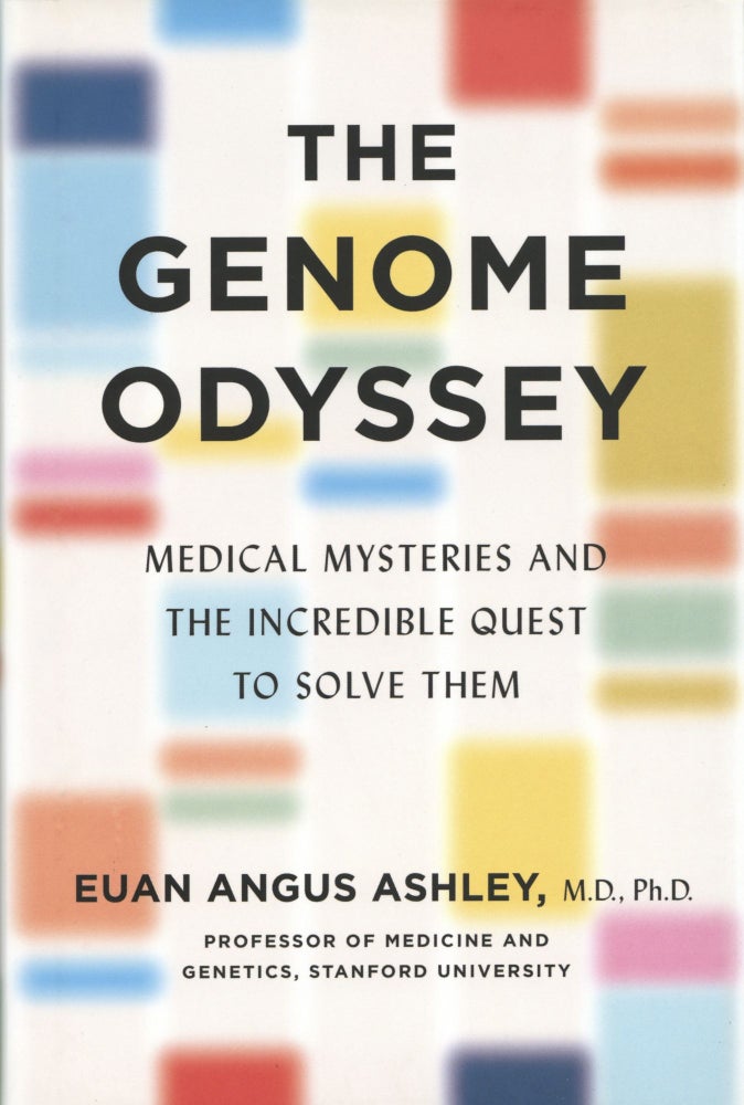 Item #1264 The Genome Odyssey: Medical Mysteries and the Incredible Quest to Solve Them. Dr. Euan Angus Ashley.
