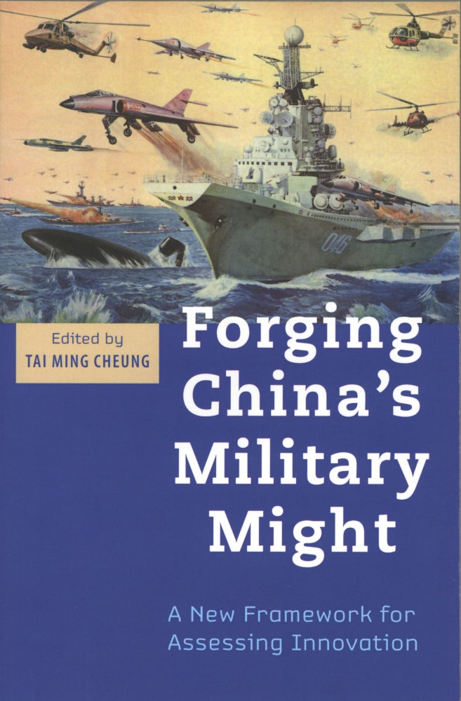 Item #1267 Forging China's Military Might: A New Framework for Assessing Innovation Illustrated Edition. Tai Ming Cheung.