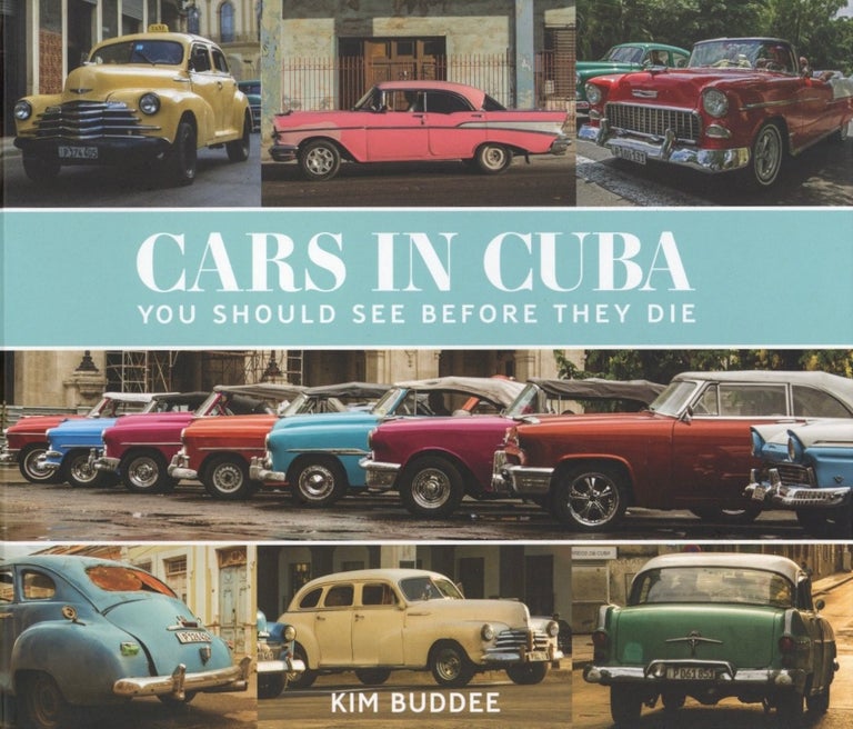 Item #1276 Cars in Cuba You Should See Before You Die. Kim Buddee.