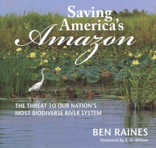 Item #1282 Saving America's Amazon: The Threat to Our Nation’s Most Biodiverse River System....