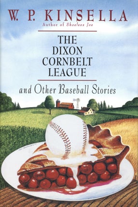 Item #1285 The Dixon Cornbelt League, and Other Baseball Stories. W. P. Kinsella