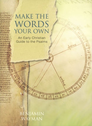 Item #1298 Make the Words Your Own: An Early Christian Guide to the Psalms. Benjamin Wayman