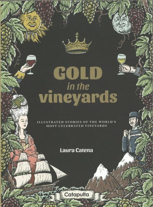 Item #1302 Gold in the Vineyards: Illustrated stories of the world's most celebrated vineyards....