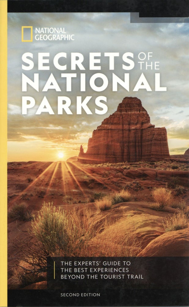 Item #1310 National Geographic Secrets of the National Parks, 2nd Edition: The Experts' Guide to the Best Experiences Beyond the Tourist Trail. National Geographic.