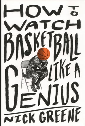 Item #1311 How to Watch Basketball Like a Genius: What Game Designers, Economists, Ballet...