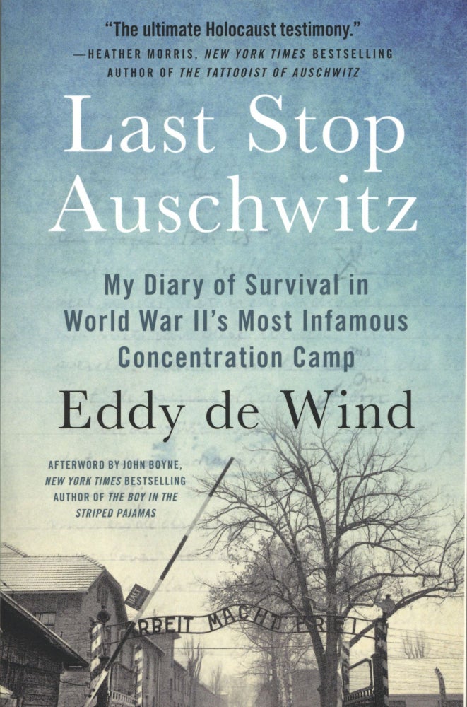 Item #1312 Last Stop Auschwitz: My Diary of Survival in World War II's Most Infamous Concentration Camp. Eddy de Wind.