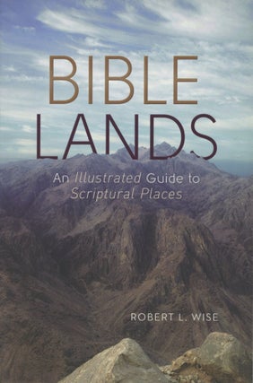 Item #1313 Bible Lands: An Illustrated Guide to Scriptural Places. Dr. Robert L. Wise