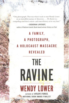 Item #1314 The Ravine: A Family, a Photograph, a Holocaust Massacre Revealed. Wendy Lower