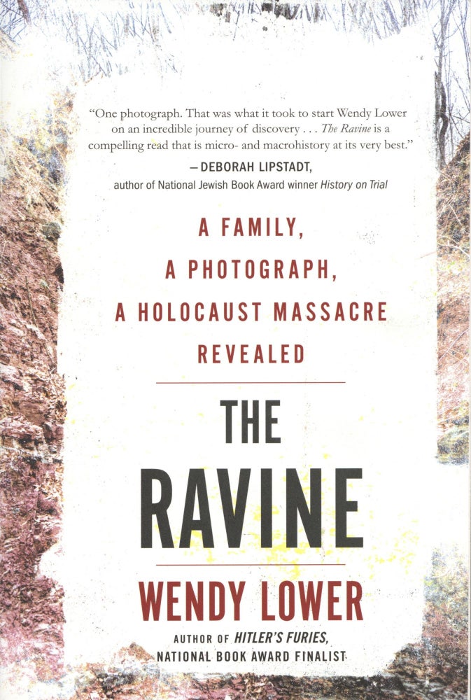 Item #1314 The Ravine: A Family, a Photograph, a Holocaust Massacre Revealed. Wendy Lower.