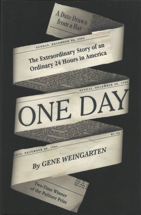 Item #1315 One Day: The Extraordinary Story of an Ordinary 24 Hours in America. Gene Weingarten