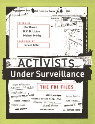 Item #1316 Activists Under Surveillance: The FBI Files. B. C. D. Lipton Jpat Brown, Michael Morisy