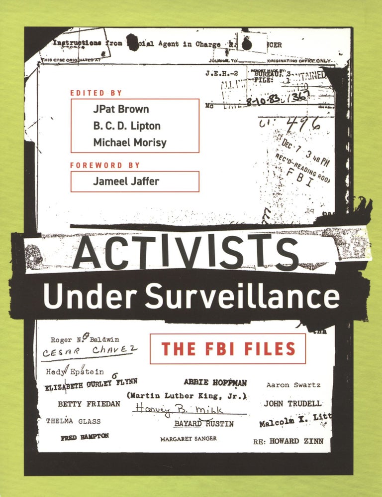 Item #1316 Activists Under Surveillance: The FBI Files. B. C. D. Lipton Jpat Brown, Michael Morisy.