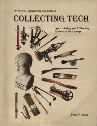 Item #1326 Collecting Tech: Appreciating and Collecting Historical Technology. Peter F. Stone