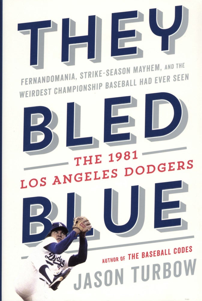 Item #1345 They Bled Blue: Fernandomania, Strike-Season Mayhem, and the Weirdest Championship Baseball Had Ever Seen: The 1981 Los Angeles Dodgers. Jason Turbow.