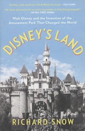 Item #1351 Disney's Land: Walt Disney and the Invention of the Amusement Park That Changed the...