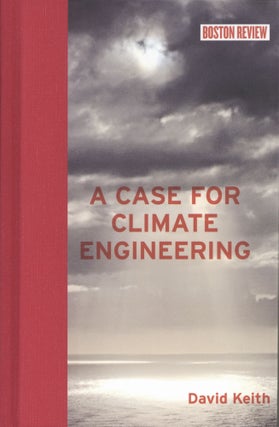 Item #1357 A Case for Climate Engineering (Boston Review Books). David Keith