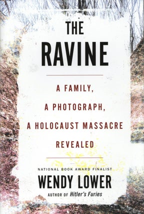 Item #1369 The Ravine: A Family, a Photograph, a Holocaust Massacre Revealed. Wendy Lower