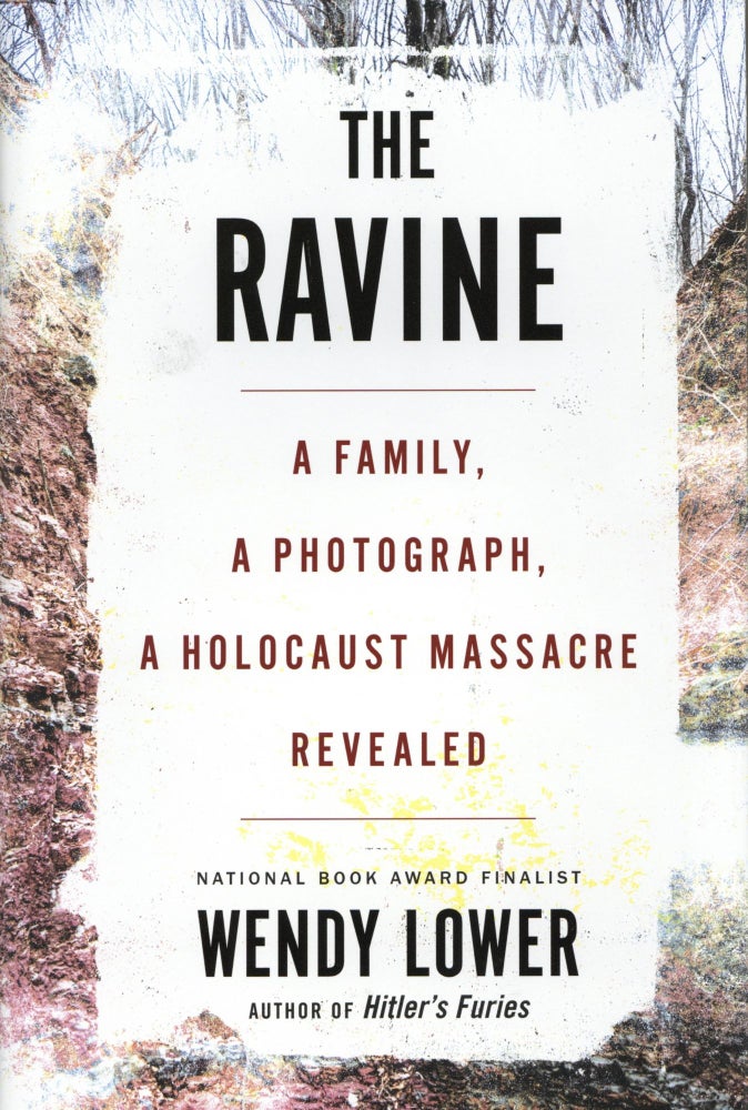 Item #1369 The Ravine: A Family, a Photograph, a Holocaust Massacre Revealed. Wendy Lower.