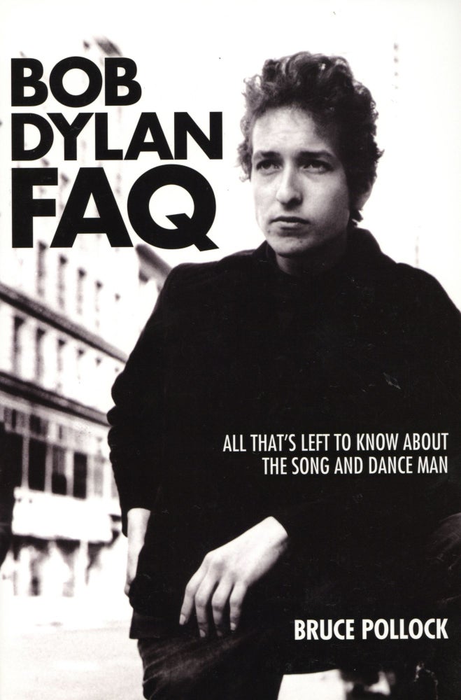 Item #1374 Bob Dylan FAQ: All That's Left to Know About the Song and Dance Man. Bruce Pollock.