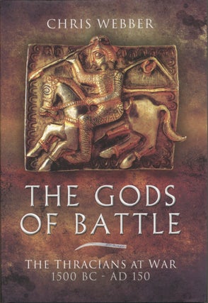 Item #1387 The Gods of Battle: The Thracians at War, 1500 BC - 150 AD. Chris Webber