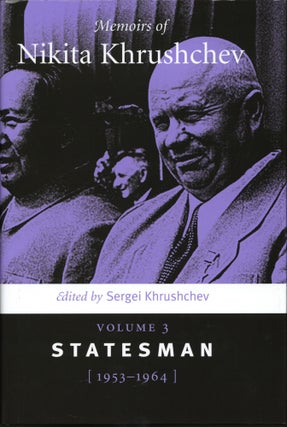 Item #1388 Memoirs of Nikita Khrushchev: Volume 3: Statesman, 1953–1964. Sergei Khrushchev