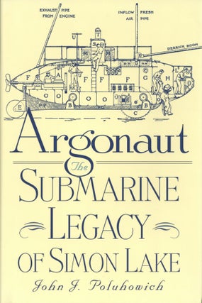 Item #1389 Argonaut: The Submarine Legacy of Simon Lake. John J. Poluhowich