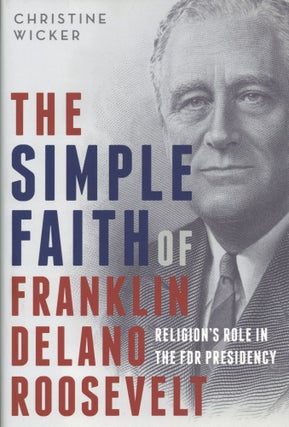 Item #1390 The Simple Faith of Franklin Delano Roosevelt: Religion's Role in the FDR Presidency....