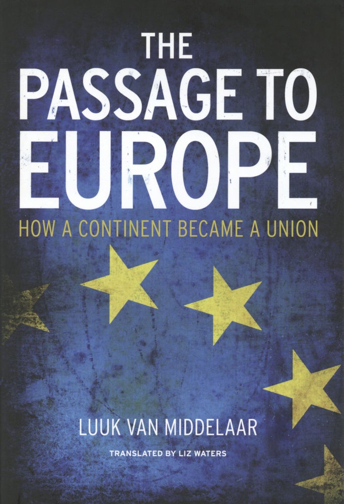 Item #1395 The Passage to Europe: How a Continent Became a Union. Luuk van Middelaar.